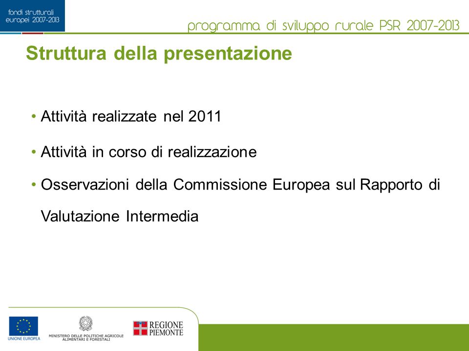 Struttura della presentazione Attività realizzate nel 2011 Attività in corso di realizzazione Osservazioni della Commissione Europea sul Rapporto di Valutazione Intermedia