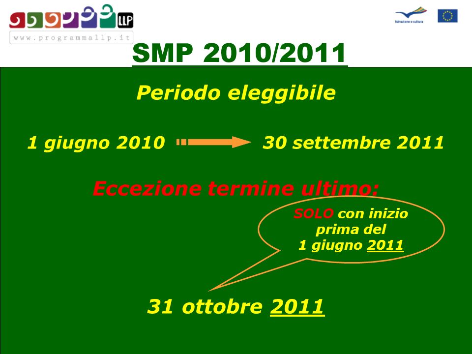 SMP 2010/2011 Periodo eleggibile 1 giugno settembre 2011 Eccezione termine ultimo: 31 ottobre 2011 SOLO con inizio prima del 1 giugno 2011