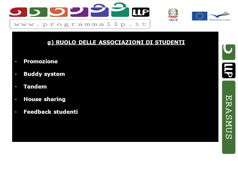 g) RUOLO DELLE ASSOCIAZIONI DI STUDENTI -Promozione -Buddy system -Tandem -House sharing -Feedback studenti
