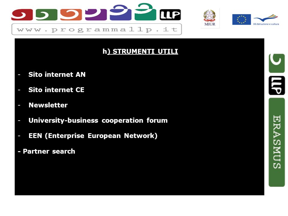 h) STRUMENTI UTILI -Sito internet AN -Sito internet CE -Newsletter -University-business cooperation forum -EEN (Enterprise European Network) - Partner search
