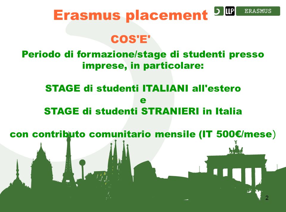 2 COS E Periodo di formazione/stage di studenti presso imprese, in particolare: STAGE di studenti ITALIANI all estero e STAGE di studenti STRANIERI in Italia con contributo comunitario mensile (IT 500/mese )