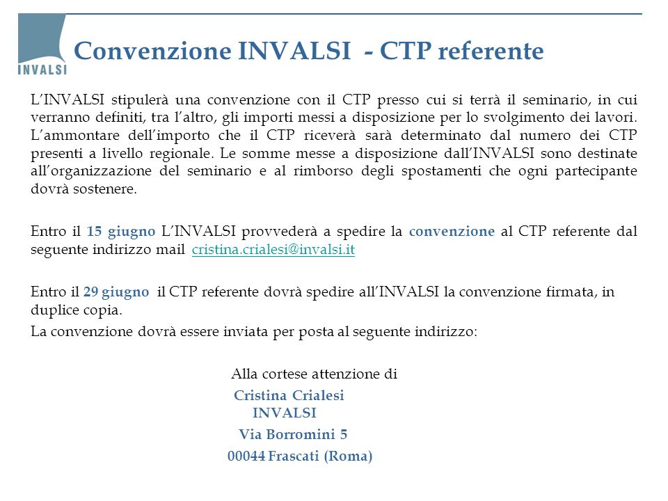 Convenzione INVALSI - CTP referente LINVALSI stipulerà una convenzione con il CTP presso cui si terrà il seminario, in cui verranno definiti, tra laltro, gli importi messi a disposizione per lo svolgimento dei lavori.