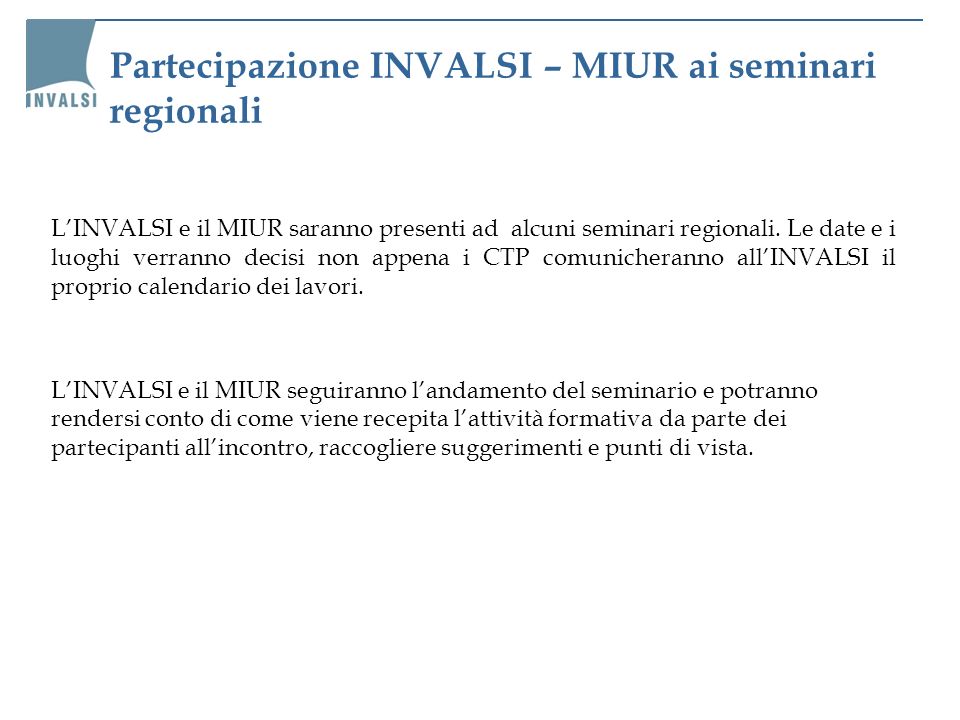 Partecipazione INVALSI – MIUR ai seminari regionali LINVALSI e il MIUR saranno presenti ad alcuni seminari regionali.