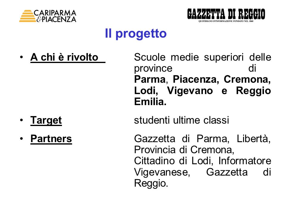 A chi è rivoltoScuole medie superiori delle provincedi Parma, Piacenza, Cremona, Lodi, Vigevano e Reggio Emilia.