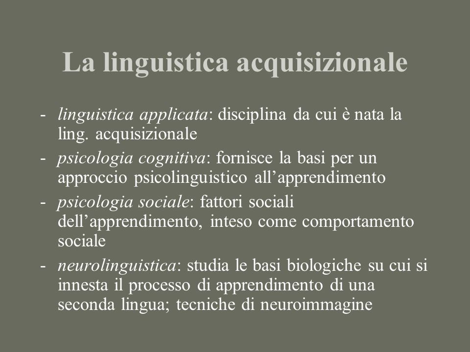 La linguistica acquisizionale -linguistica applicata: disciplina da cui è nata la ling.