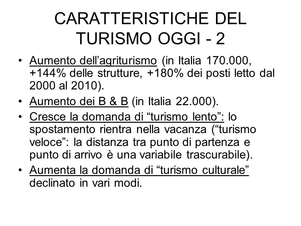 CARATTERISTICHE DEL TURISMO OGGI - 2 Aumento dellagriturismo (in Italia , +144% delle strutture, +180% dei posti letto dal 2000 al 2010).