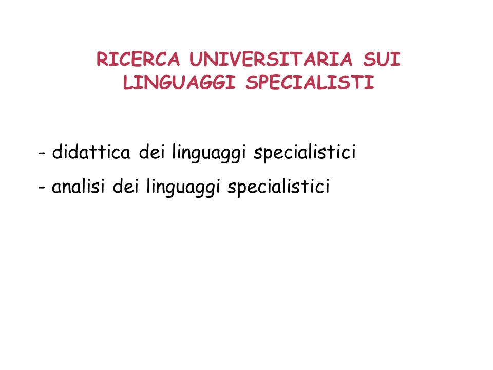 RICERCA UNIVERSITARIA SUI LINGUAGGI SPECIALISTI - didattica dei linguaggi specialistici - analisi dei linguaggi specialistici