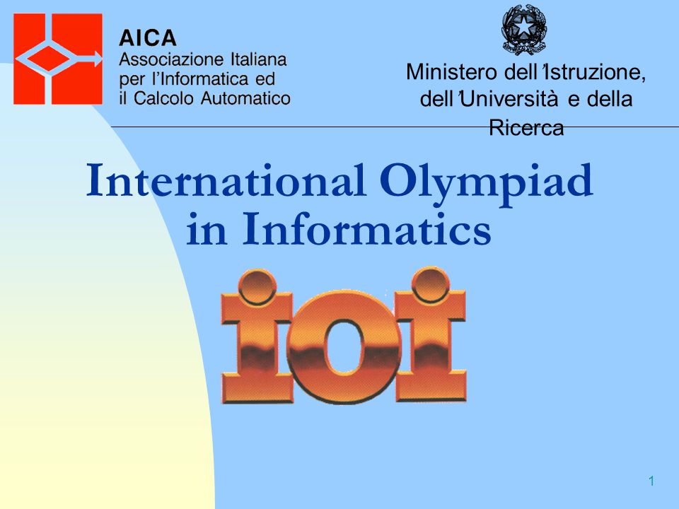 1 International Olympiad in Informatics Ministero dell Istruzione, dell Università e della Ricerca