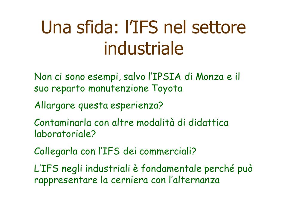 Una sfida: lIFS nel settore industriale Non ci sono esempi, salvo lIPSIA di Monza e il suo reparto manutenzione Toyota Allargare questa esperienza.