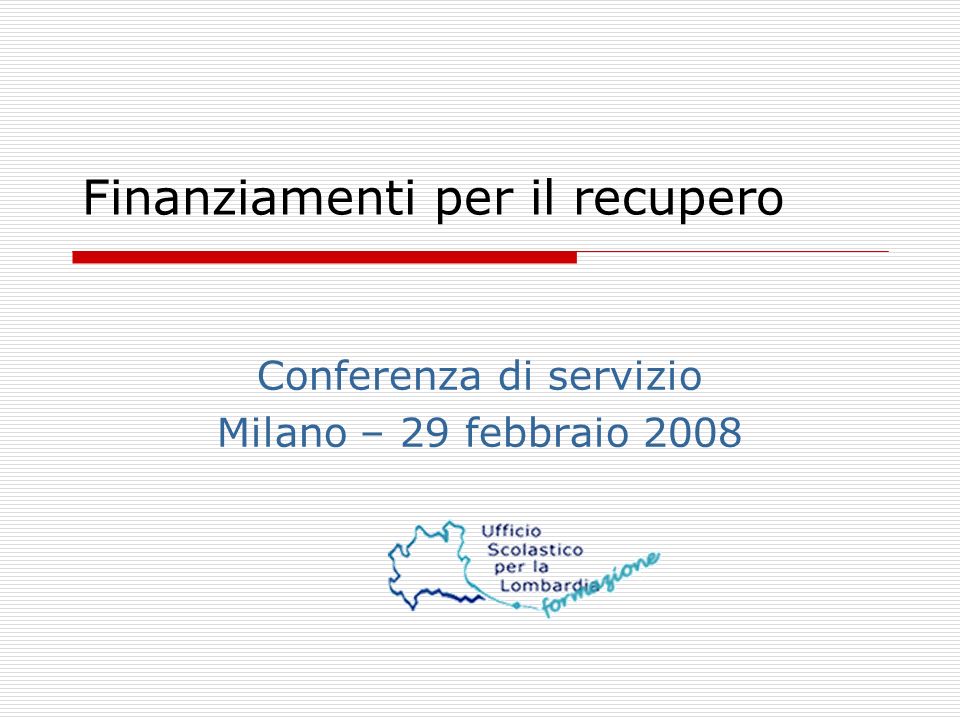 Finanziamenti per il recupero Conferenza di servizio Milano – 29 febbraio 2008
