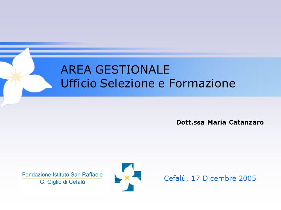 AREA GESTIONALE Ufficio Selezione e Formazione Cefalù, 17 Dicembre 2005 Dott.ssa Maria Catanzaro