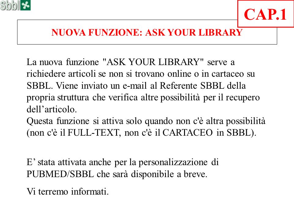 NUOVA FUNZIONE: ASK YOUR LIBRARY La nuova funzione ASK YOUR LIBRARY serve a richiedere articoli se non si trovano online o in cartaceo su SBBL.