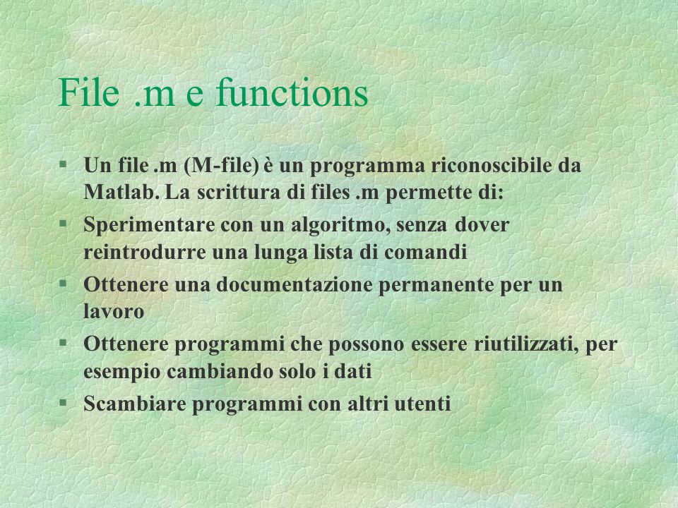 File.m e functions §Un file.m (M-file) è un programma riconoscibile da Matlab.
