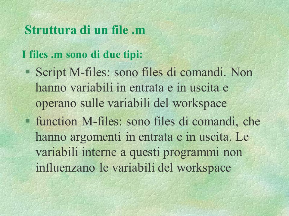 Struttura di un file.m §Script M-files: sono files di comandi.