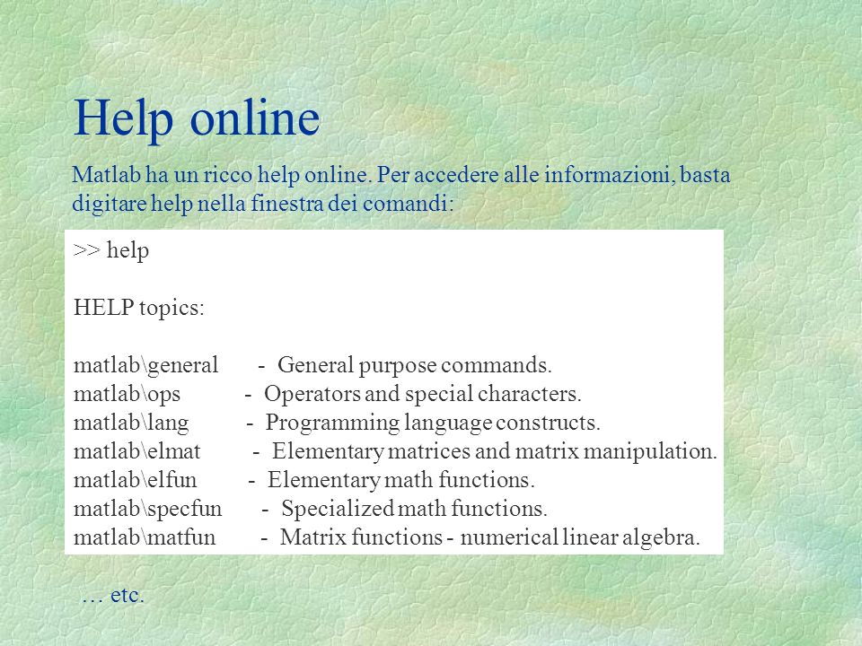 Help online Matlab ha un ricco help online.