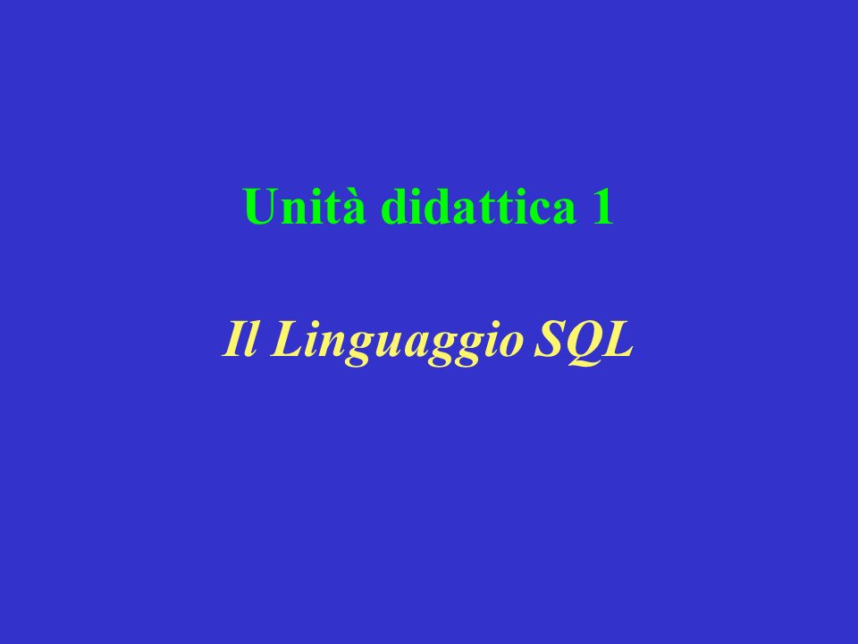 Unità didattica 1 Il Linguaggio SQL