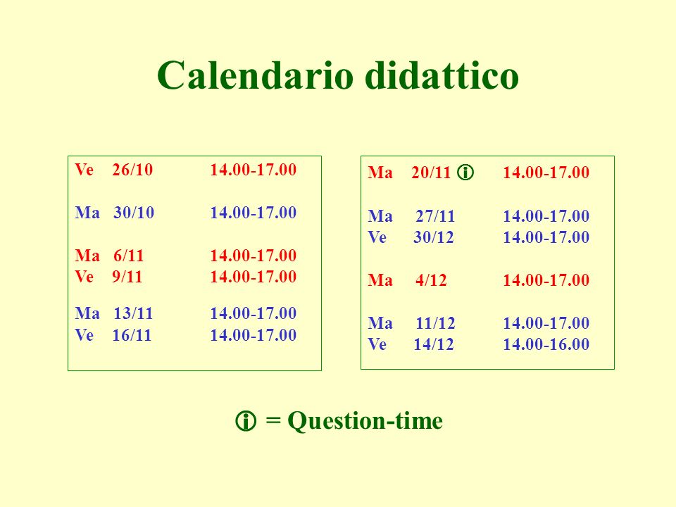 Ve 26/ Ma 30/ Ma 6/ Ve 9/ Ma 13/ Ve 16/ Ma 20/ Ma 27/ Ve 30/ Ma 4/ Ma 11/ Ve 14/ Calendario didattico = Question-time