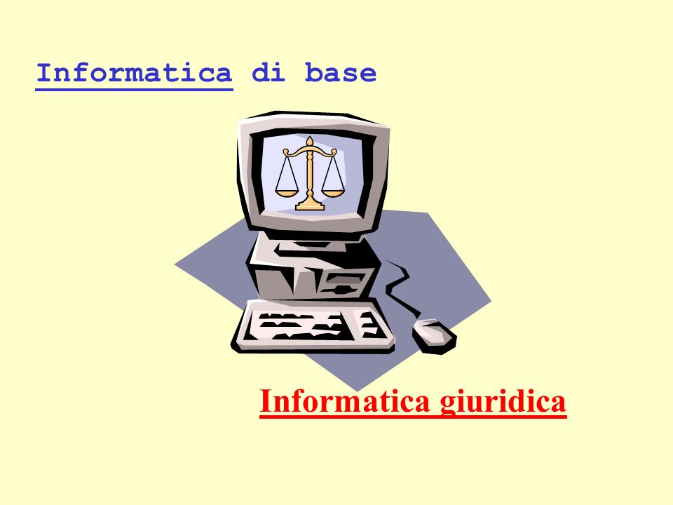 Informatica di base Informatica giuridica