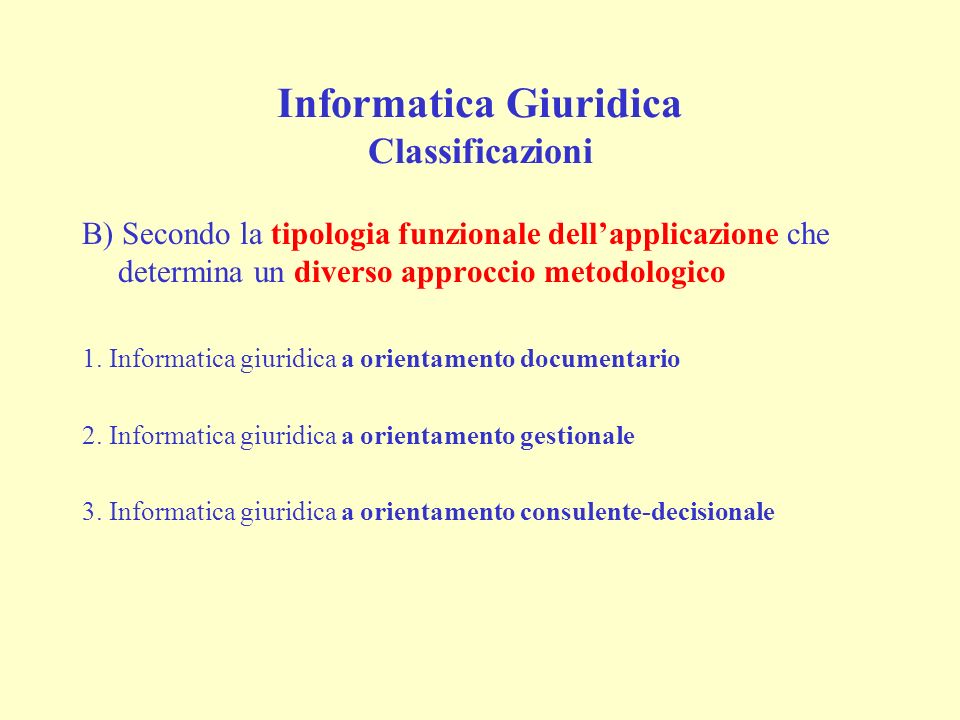 Informatica Giuridica Classificazioni B) Secondo la tipologia funzionale dellapplicazione che determina un diverso approccio metodologico 1.
