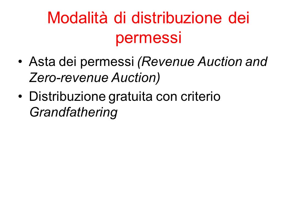 Asta dei permessi (Revenue Auction and Zero-revenue Auction) Distribuzione gratuita con criterio Grandfathering Modalità di distribuzione dei permessi