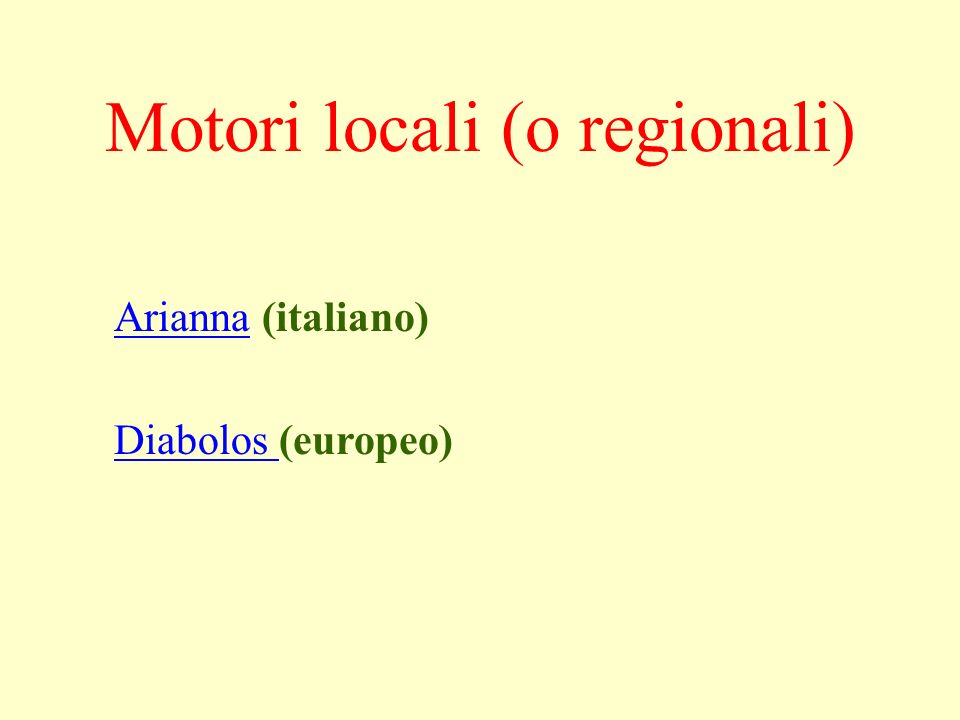 AriannaArianna (italiano) Diabolos Diabolos (europeo) Motori locali (o regionali)