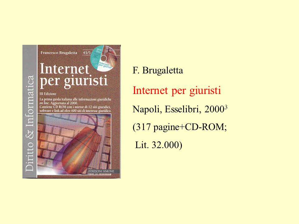 F. Brugaletta Internet per giuristi Napoli, Esselibri, (317 pagine+CD-ROM; Lit )