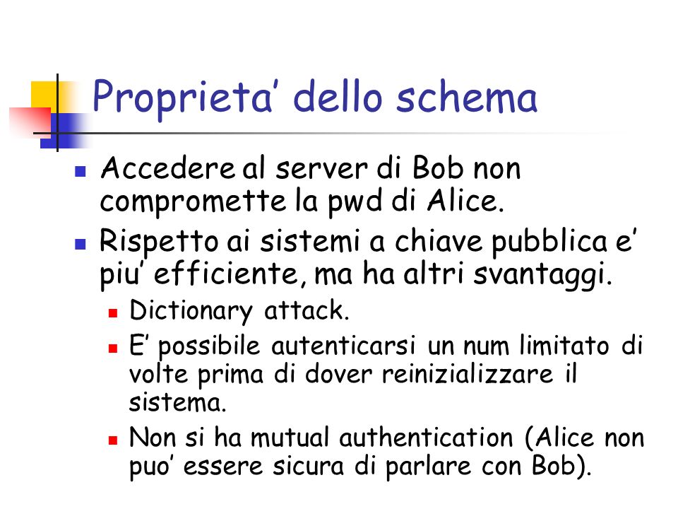 Proprieta dello schema Accedere al server di Bob non compromette la pwd di Alice.
