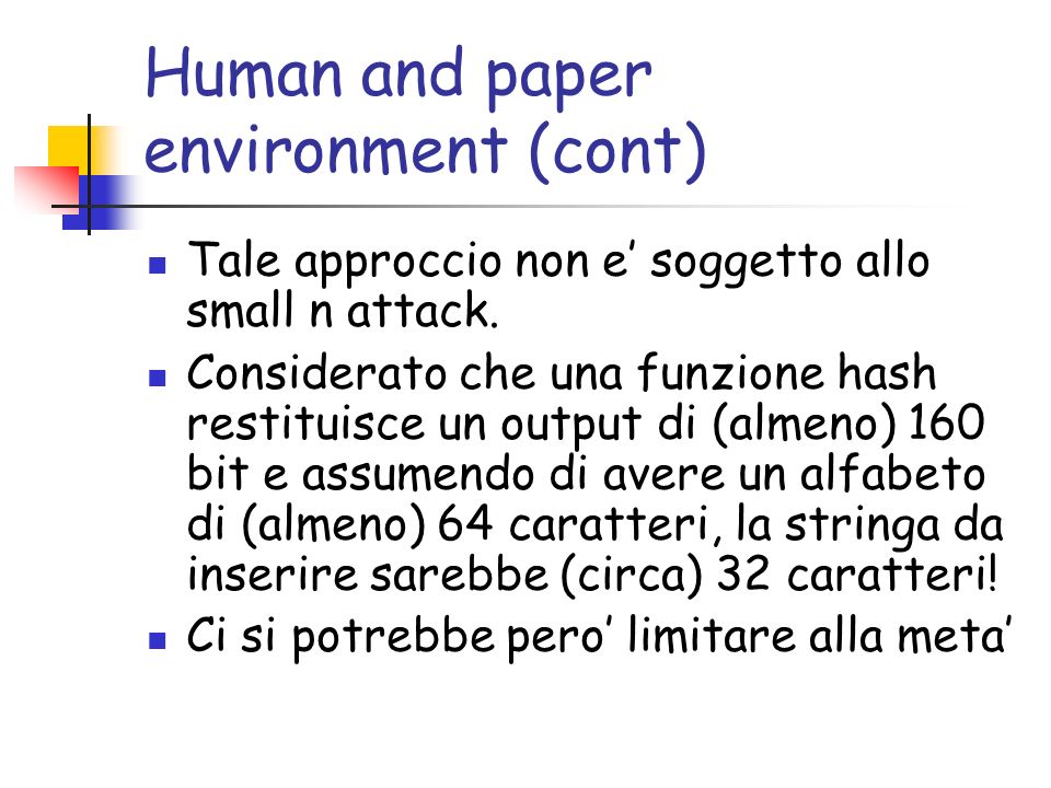 Human and paper environment (cont) Tale approccio non e soggetto allo small n attack.
