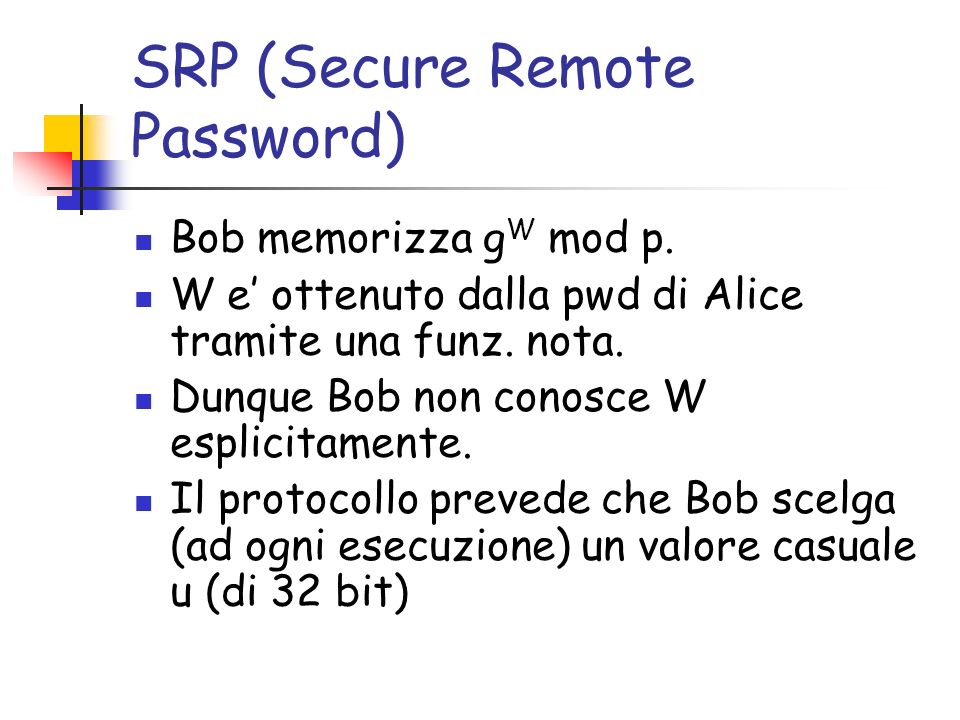 SRP (Secure Remote Password) Bob memorizza g W mod p.