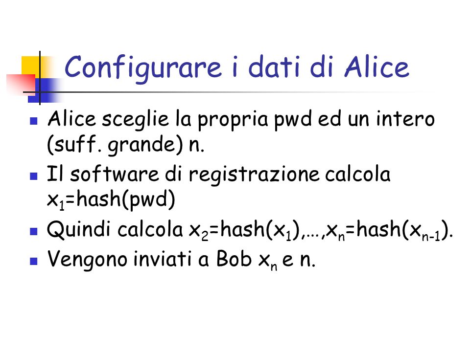 Configurare i dati di Alice Alice sceglie la propria pwd ed un intero (suff.