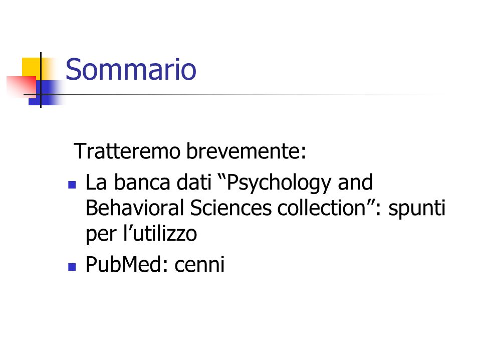 Sommario Tratteremo brevemente: La banca dati Psychology and Behavioral Sciences collection: spunti per lutilizzo PubMed: cenni