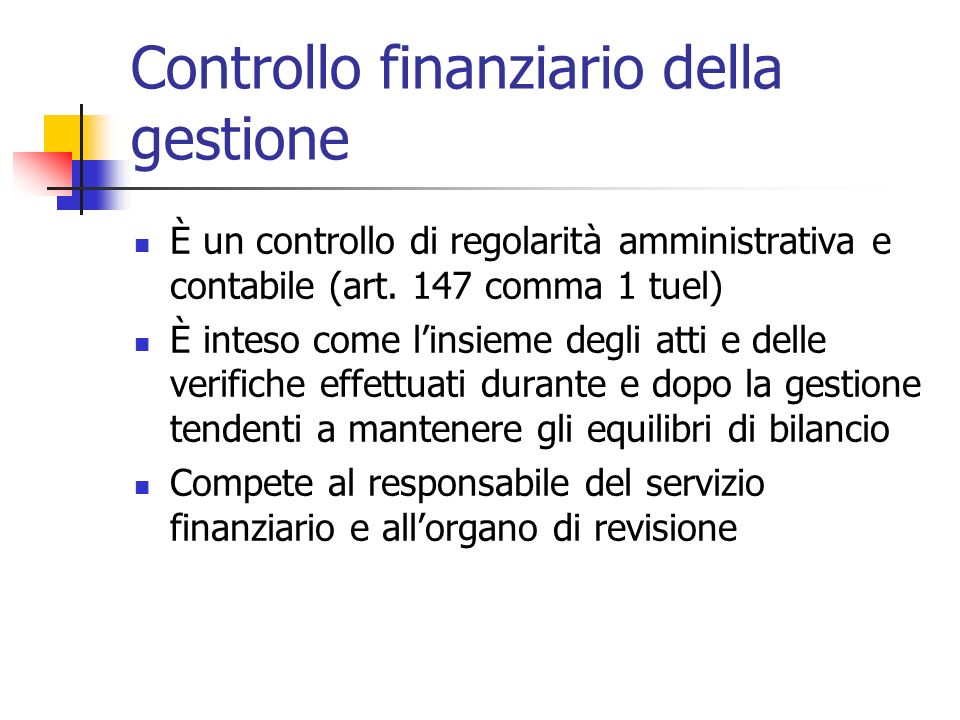 Controllo finanziario della gestione È un controllo di regolarità amministrativa e contabile (art.