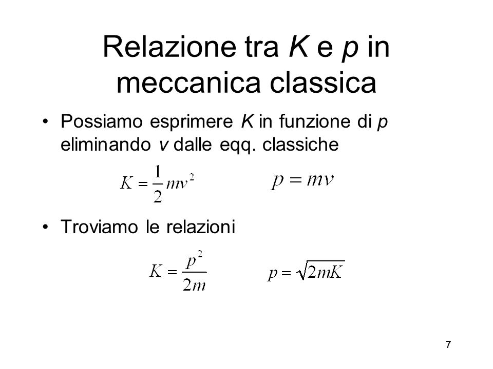 77 Relazione tra K e p in meccanica classica Possiamo esprimere K in funzione di p eliminando v dalle eqq.