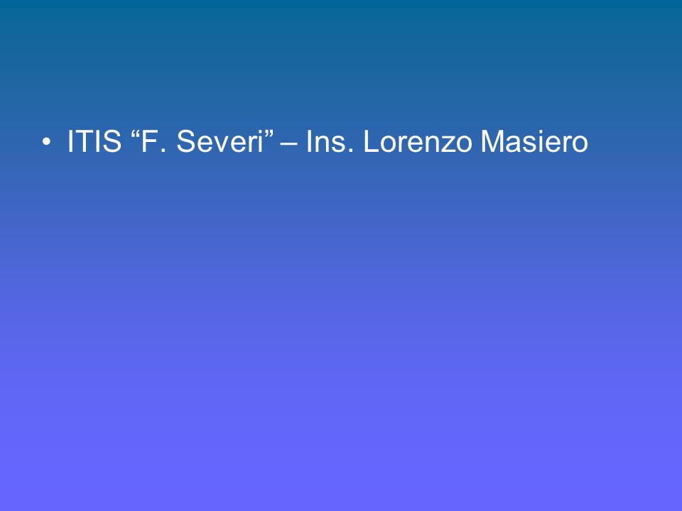 ITIS F. Severi – Ins. Lorenzo Masiero