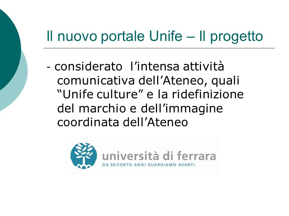 Il nuovo portale Unife – Il progetto - considerato lintensa attività comunicativa dellAteneo, quali Unife culture e la ridefinizione del marchio e dellimmagine coordinata dellAteneo
