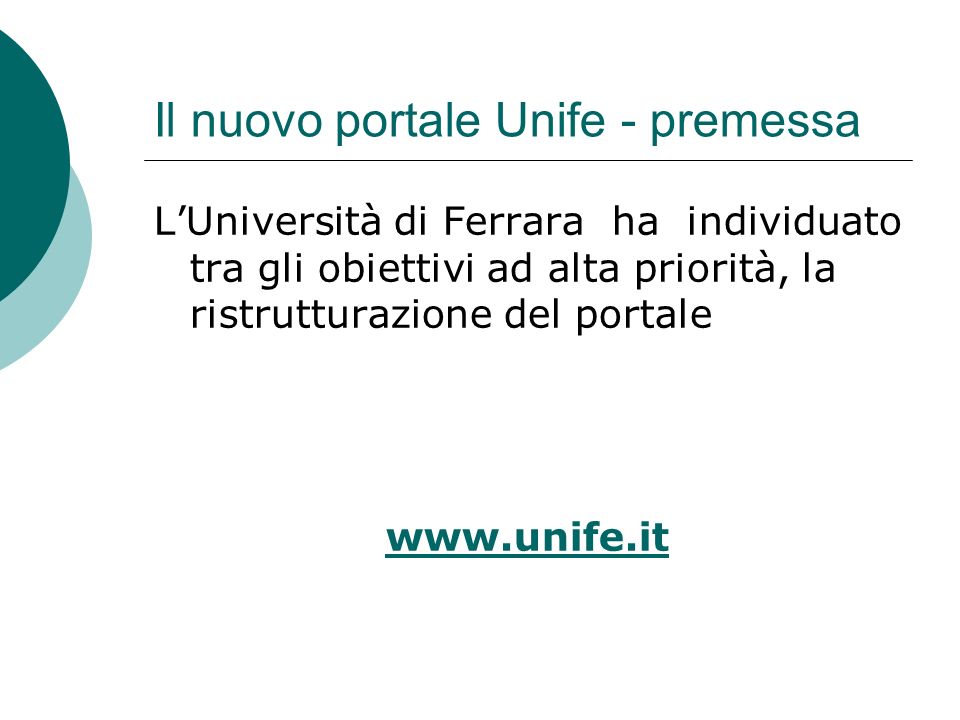 Il nuovo portale Unife - premessa LUniversità di Ferrara ha individuato tra gli obiettivi ad alta priorità, la ristrutturazione del portale