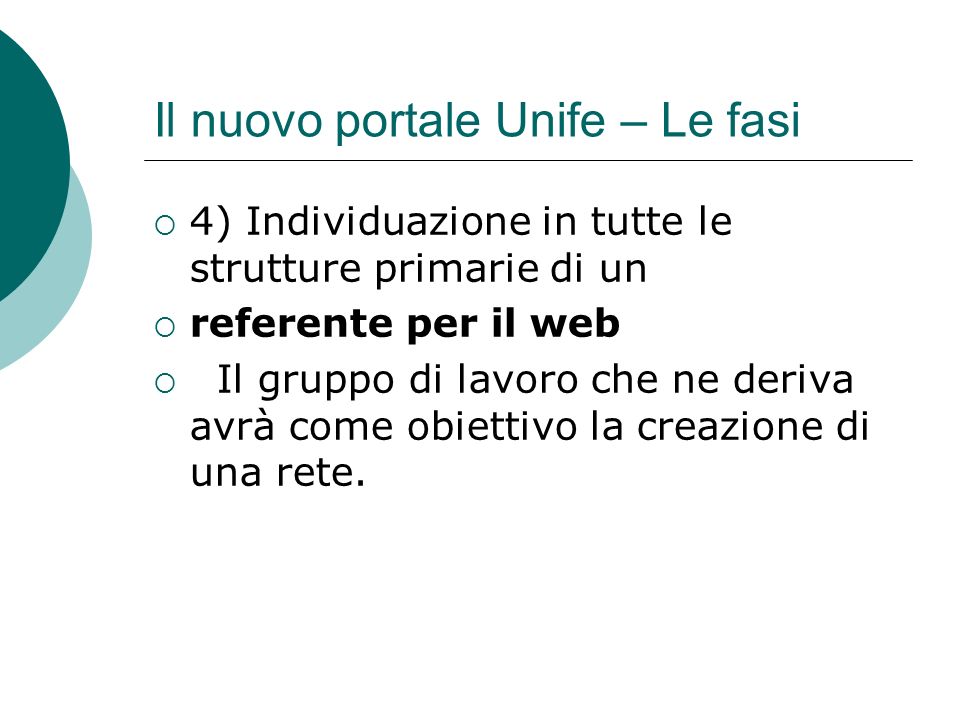 Il nuovo portale Unife – Le fasi 4) Individuazione in tutte le strutture primarie di un referente per il web Il gruppo di lavoro che ne deriva avrà come obiettivo la creazione di una rete.