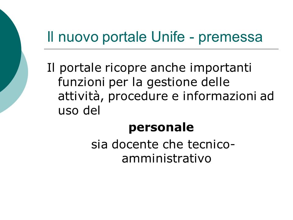 Il nuovo portale Unife - premessa Il portale ricopre anche importanti funzioni per la gestione delle attività, procedure e informazioni ad uso del personale sia docente che tecnico- amministrativo