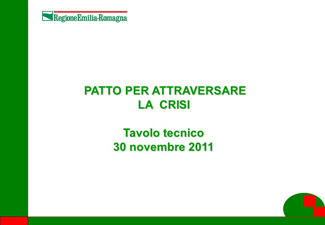 1 PATTO PER ATTRAVERSARE LA CRISI PATTO PER ATTRAVERSARE LA CRISI Tavolo tecnico 30 novembre 2011