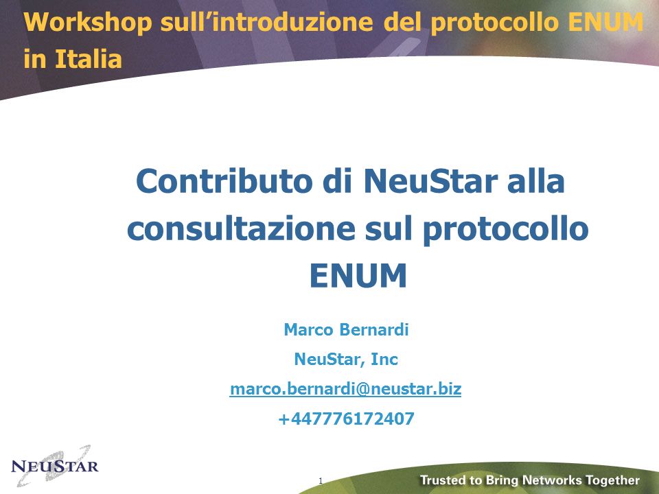 1 Contributo di NeuStar alla consultazione sul protocollo ENUM Marco Bernardi NeuStar, Inc Workshop sullintroduzione del protocollo ENUM in Italia
