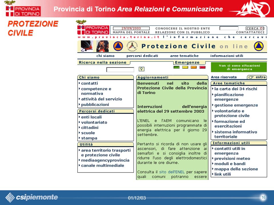 16 Area Comunicazione e Sviluppo Web09/10/2003Sito Web Provincia di Torino Provincia di Torino Area Relazioni e Comunicazione 16 01/12/03 PROTEZIONECIVILE
