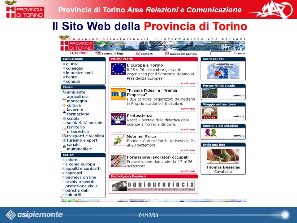 2 Area Comunicazione e Sviluppo Web09/10/2003Sito Web Provincia di Torino Provincia di Torino Area Relazioni e Comunicazione 2 01/12/03 Provincia di Torino Il Sito Web della Provincia di Torino