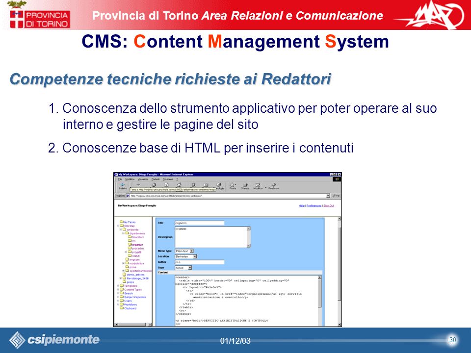 30 Area Comunicazione e Sviluppo Web09/10/2003Sito Web Provincia di Torino Provincia di Torino Area Relazioni e Comunicazione 30 01/12/03 CMS: Content Management System Competenze tecniche richieste ai Redattori 1.