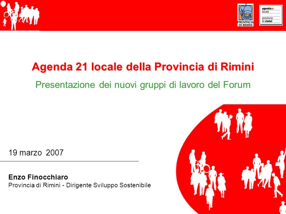 Agenda 21 locale della Provincia di Rimini Presentazione dei nuovi gruppi di lavoro del Forum 19 marzo 2007 Enzo Finocchiaro Provincia di Rimini - Dirigente Sviluppo Sostenibile