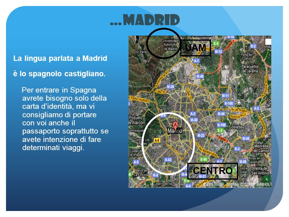 …Madrid La lingua parlata a Madrid è lo spagnolo castigliano.