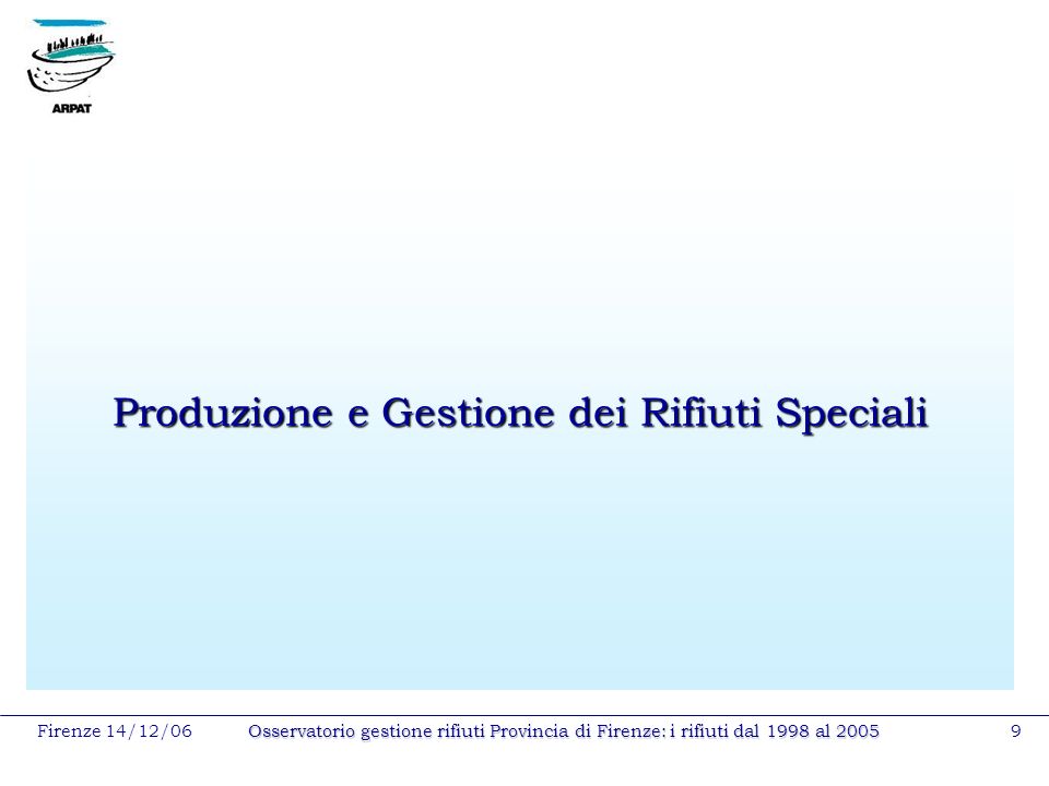 Firenze 14/12/06Osservatorio gestione rifiuti Provincia di Firenze: i rifiuti dal 1998 al Produzione e Gestione dei Rifiuti Speciali