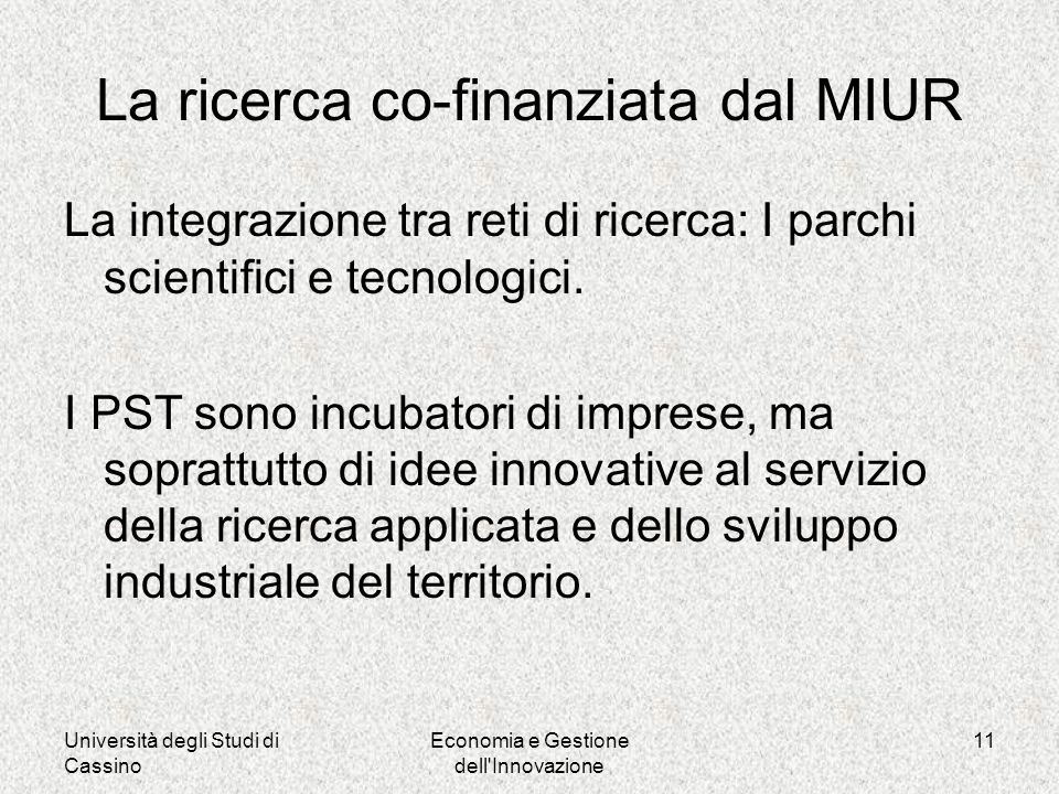 Università degli Studi di Cassino Economia e Gestione dell Innovazione 11 La ricerca co-finanziata dal MIUR La integrazione tra reti di ricerca: I parchi scientifici e tecnologici.