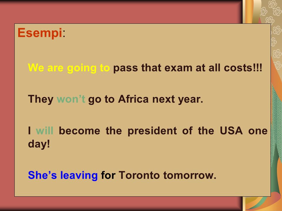 Esempi: We are going to pass that exam at all costs!!.