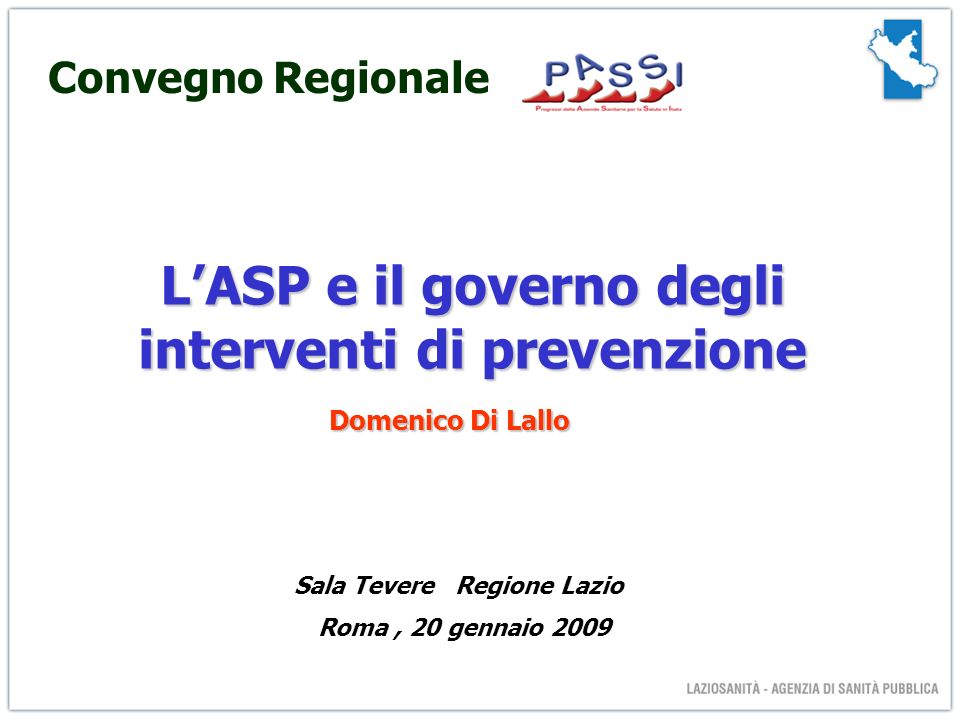 LASP e il governo degli interventi di prevenzione Sala Tevere Regione Lazio Roma, 20 gennaio 2009 Domenico Di Lallo Convegno Regionale