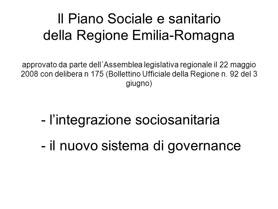 Il Piano Sociale e sanitario della Regione Emilia-Romagna approvato da parte dell´Assemblea legislativa regionale il 22 maggio 2008 con delibera n 175 (Bollettino Ufficiale della Regione n.